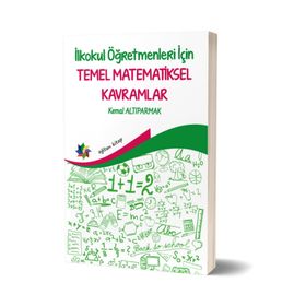 İlkokul Öğretmenleri İçin Temel Matematiksel Kavramlar -Kemal Altıparmak