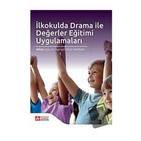 İlkokulda Drama ile Değerler Eğitimi Uygulamaları - Pegem Akademi Yayıncılık