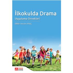 İlkokulda Drama Uygulama Örnekleri - Pegem Akademi Yayıncılık