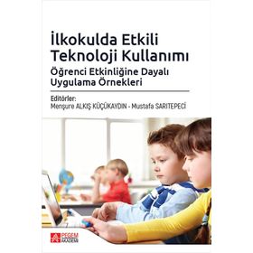 İlkokulda Etkili Teknoloji Kullanımı: Öğrenci Etkinliğine Dayalı Uygulama Örnekleri - Pegem Akademi Yayıncılık