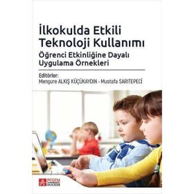 İlkokulda Etkili Teknoloji Kullanımı: Öğrenci Etkinliğine Dayalı Uygulama Örnekleri - Pegem Akademi Yayıncılık