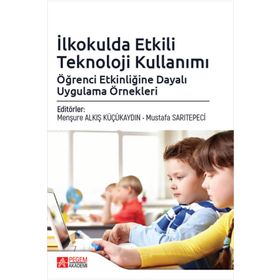 İlkokulda Etkili Teknoloji Kullanımı: Öğrenci Etkinliğine Dayalı Uygulama Örnekleri - Pegem Akademi Yayıncılık
