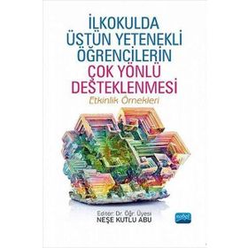 İlkokulda Üstün Yetenekli Öğrencilerin Çok Yönlü Desteklenmesi Nobel Akademik Yayıncılık