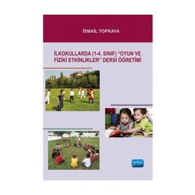 İLKOKULLARDA (1-4. SINIF) OYUN VE FIZIKI ETKINLIKLER DERSI ÖĞRETIMI - İSMAIL TOPKAYA