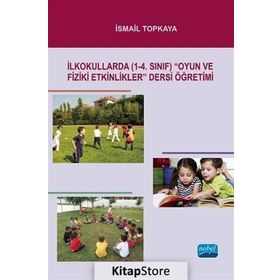 İLKOKULLARDA (1-4. SINIF) OYUN VE FIZIKI ETKINLIKLER DERSI ÖĞRETIMI - İSMAIL TOPKAYA