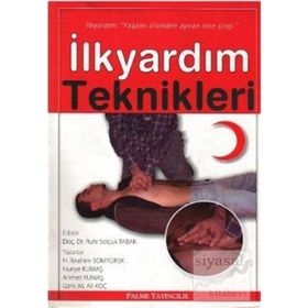İLKYARDIM TEKNIKLERI - AHMET KUMAŞ;H. İBRAHIM SOMYÜREK;HURIYE KUMAŞ;M. ALI KOÇ