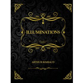 ILLUMINATIONS - ARTHUR RIMBAUD