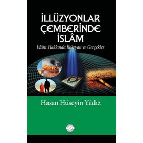 İllüzyonlar Çemberinde İslam - Hasan Hüseyin Yıldız