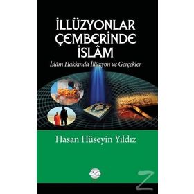 İllüzyonlar Çemberinde İslam - Hasan Hüseyin Yıldız