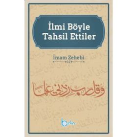 İlmi Böyle Tahsil Ettiler - İmam Zehebi