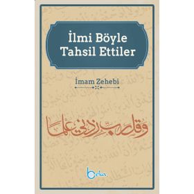 İlmi Böyle Tahsil Ettiler - İmam Zehebi
