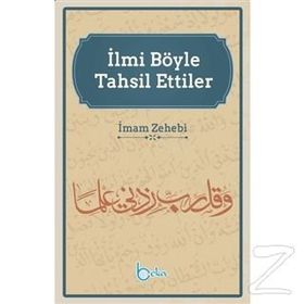 İlmi Böyle Tahsil Ettiler - İmam Zehebi