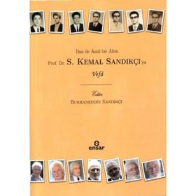 İlmi ile Amil Bir Alim - Prof. Dr. S. Kemal Sandıkçıya Vefa Burhaneddin Sandıkçı