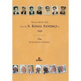 İlmi ile Amil Bir Alim - Prof. Dr. S. Kemal Sandıkçıya Vefa Burhaneddin Sandıkçı