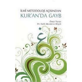 İLMİ METODOLOJI AÇISINDAN KUR'AN'DA GAYB - ÖMER YAVUZ;FATIH MENDERES BILGILI