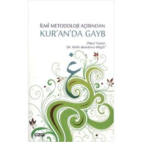 İLMİ METODOLOJI AÇISINDAN KUR'AN'DA GAYB - ÖMER YAVUZ;FATIH MENDERES BILGILI