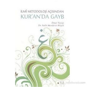 İLMİ METODOLOJI AÇISINDAN KUR'AN'DA GAYB - ÖMER YAVUZ;FATIH MENDERES BILGILI
