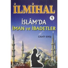 İlmihal 1 - İslam'da İman ve İbadetler - Cahit Eriş