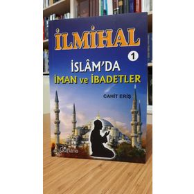 İlmihal 1 - İslam'da İman ve İbadetler - Cahit Eriş