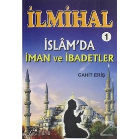 İlmihal 1 - İslam'da İman ve İbadetler - Cahit Eriş