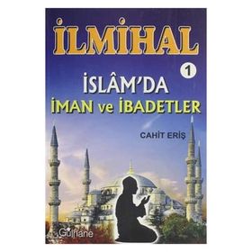 İlmihal 1 - İslam'da İman ve İbadetler - Cahit Eriş
