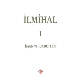 İLMİHAL I İMAN VE İBADETLER - KOMISYON