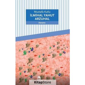 İlmihal Yahut Arzuhal - Mustafa Kutlu
