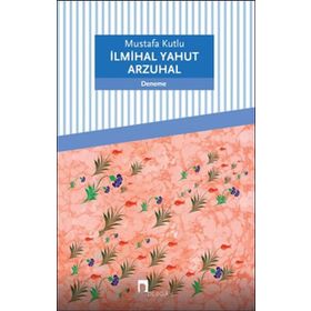 İlmihal Yahut Arzuhal - Mustafa Kutlu