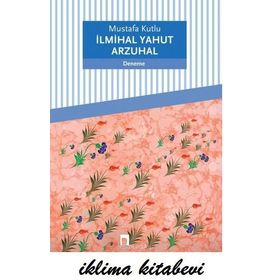 İlmihal Yahut Arzuhal - Mustafa Kutlu