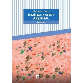 İlmihal Yahut Arzuhal - Mustafa Kutlu