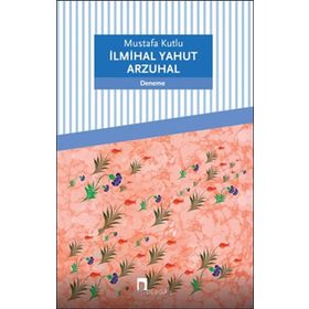 İlmihal Yahut Arzuhal - Mustafa Kutlu