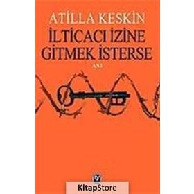 İLTİCACI İZİNE GITMEK İSTERSE - ATILLA KESKIN