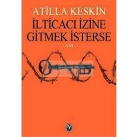 İLTİCACI İZİNE GITMEK İSTERSE - ATILLA KESKIN