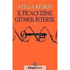 İLTİCACI İZİNE GITMEK İSTERSE - ATILLA KESKIN