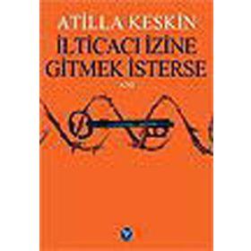 İLTİCACI İZİNE GITMEK İSTERSE - ATILLA KESKIN