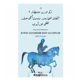 İltifat Ağyaredir Dost Acı Söyler - Türkçe Üzerine Mülahazalar 2 - Lütfi Özaydın