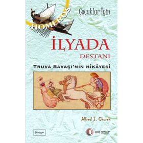 İLYADA DESTANI TRUVA SAVAŞI'NIN HIKAYESI - ALFRED J. CHURCH