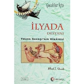 İLYADA DESTANI TRUVA SAVAŞI'NIN HIKAYESI - ALFRED J. CHURCH