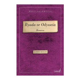 İLYADA VE ODYSSEIA - ALBERTO MANGUEL