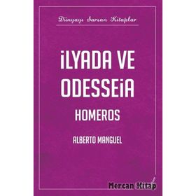 İLYADA VE ODYSSEIA - ALBERTO MANGUEL
