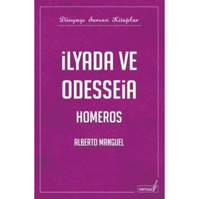 İLYADA VE ODYSSEIA - ALBERTO MANGUEL