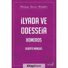 İLYADA VE ODYSSEIA - ALBERTO MANGUEL