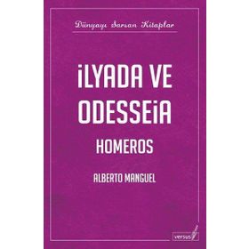 İLYADA VE ODYSSEIA - ALBERTO MANGUEL