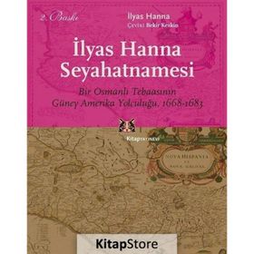 İLYAS HANNA SEYAHATNAMESI BIR OSMANLI TEBAASININ GÜNEY AMERIKA YOLCULUĞU, 1668-1683 - İLYAS HANNA