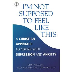 I'm Not Supposed to Feel Like This: A Christian approach to depression and anxiety - Kolektif
