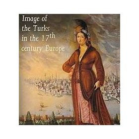 IMAGE OF THE TURKS IN THE 17TH CENTURY EUROPE - KOLEKTIF