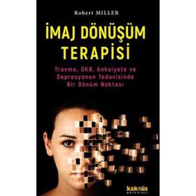 İmaj Dönüşüm Terapisi Travma, OKB, Anksiyete ve Depresyonun Tedavisinde Bir Dönüm Noktası Kaknüs Yayınları