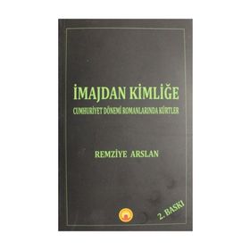 İmajdan Kimliğe: Cumhuriyet Dönemi Romanlarında Kürtler - Remziye Arslan