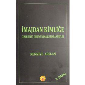 İmajdan Kimliğe: Cumhuriyet Dönemi Romanlarında Kürtler - Remziye Arslan