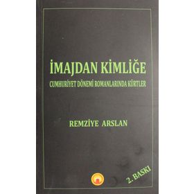 İmajdan Kimliğe: Cumhuriyet Dönemi Romanlarında Kürtler - Remziye Arslan